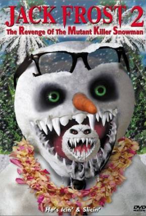 Baixar Jack Frost 2: A Vingança do Boneco de Neve Mutante Assassino - Legendado  Grátis