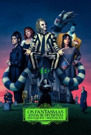 Baixar Os Fantasmas Ainda se Divertem - Beetlejuice Beetlejuice Dublado e Dual Áudio Grátis