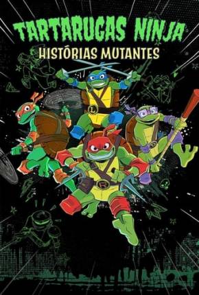 Baixar Tartarugas Ninjas: Histórias Mutantes - 1ª Temporada Dublado e Dual Áudio Grátis